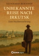Cover-Bild zum Titel 'Unbekannte Reise nach Irkutsk' von 'Reinhard Bernhof'