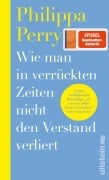 Cover-Bild zum Titel 'Wie man in verrückten Zeiten nicht den Verstand verliert' von 'Philippa Perry'