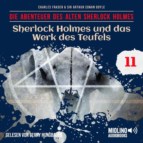Sherlock Holmes und das Werk des Teufels (Die Abenteuer des alten Sherlock Holmes, Folge 11) - Arthur Conan Doyle, Charles Fraser
