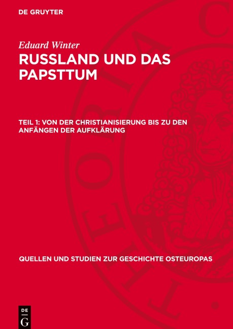 Russland und das Papsttum, Teil 1, Von der Christianisierung bis zu den Anfängen der Aufklärung - Eduard Winter