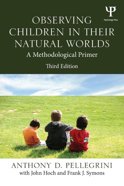 Observing Children in Their Natural Worlds - Anthony D. Pellegrini, John Hoch, Frank Symons