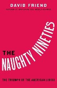 The Naughty Nineties: The Triumph of the American Libido - 