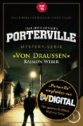 Porterville - Folge 01: Von draußen - Raimon Weber, Ivar Leon Menger
