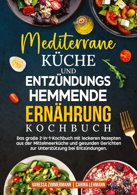 Mediterrane Küche und Entzündungshemmende Ernährung Kochbuch - Vanessa Zimmermann, Carina Lehmann