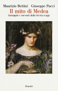 Cover-Bild zum Titel 'Il mito di Medea. Immagini e racconti dalla Grecia a oggi' von 'Maurizio Bettini, Giuseppe Pucci'