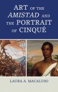 Cover-Bild zum Titel 'Art of the Amistad and The Portrait of Cinqué' von 'Laura A. Macaluso'