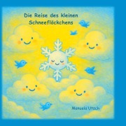 Cover-Bild zum Titel 'Die Reise des kleinen Schneeflöckchens' von 'Manuela Utsch'