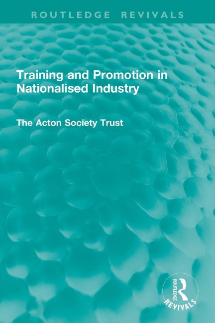 Training and Promotion in Nationalised Industry - The Acton Society Trust