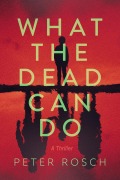 Cover-Bild zum Titel 'What the Dead Can Do' von 'Peter Rosch'