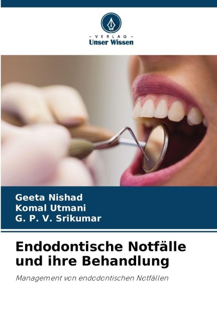 Endodontische Notfälle und ihre Behandlung - Geeta Nishad, G. P. V. Srikumar, Komal Utmani