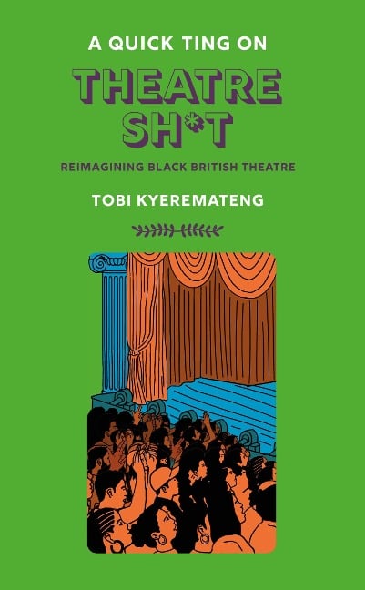 A Quick Ting On: Theatre Sh*t - Tobi Kyeremateng
