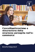 Cover-Bild zum Titel 'Concettualizzazione e misurazione della sicurezza percepita nell'e-commerce' von 'Aanchal Aggarwal'