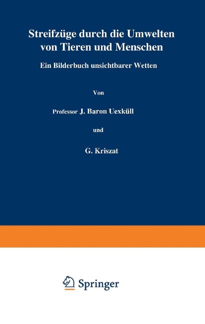 Streifzüge durch die Umwelten von Tieren und Menschen Ein Bilderbuch unsichtbarer Welten - J. Uexküll, G. Kriszat