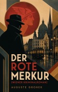 Cover-Bild zum Titel 'Der rote Merkur (Wiener Kriminalroman)' von 'Auguste Groner'