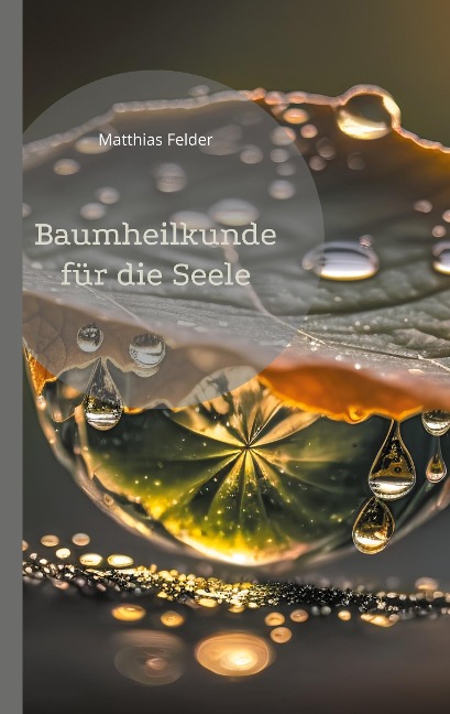 Baumheilkunde für die Seele - Matthias Felder