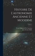 Histoire De L'astronomie Ancienne Et Moderne; Volume 2 - Jean Sylvain Bailly, Victor Delpuech De Comeiras
