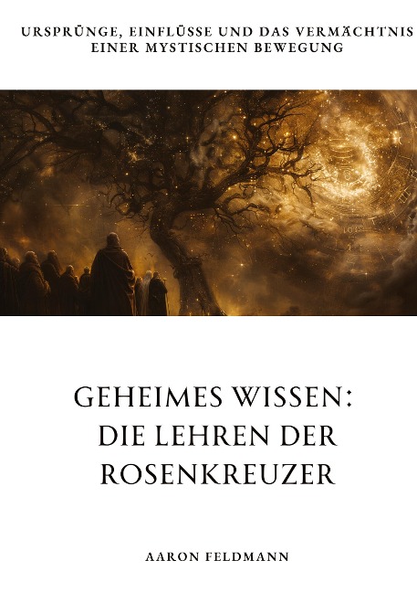 Geheimes Wissen: Die Lehren der Rosenkreuzer - Aaron Feldmann