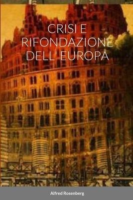 Crisi E Rifondazione Dell' Europa - Alfred Rosenberg