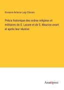 Cover-Bild zum Titel 'Précis historique des ordres religieux et militaires de S. Lazare et de S. Maurice avant et après leur réunion' von 'Giovanni-Antonio-Luigi Cibrario'