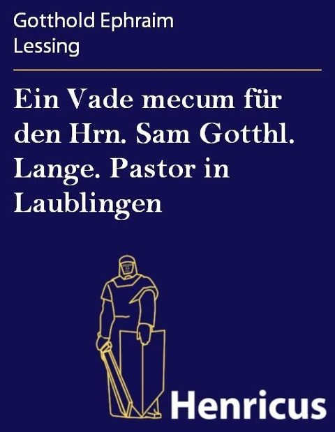 Ein Vade mecum für den Hrn. Sam Gotthl. Lange. Pastor in Laublingen - Gotthold Ephraim Lessing