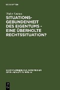 Cover-Bild zum Titel 'Situationsgebundenheit des Eigentums - eine überholte Rechtssituation?' von 'Walter Leisner'