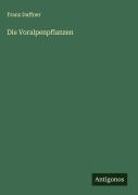 Cover-Bild zum Titel 'Die Voralpenpflanzen' von 'Franz Daffner'