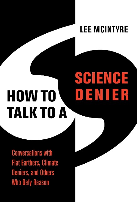 How to Talk to a Science Denier - Lee Mcintyre