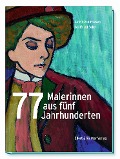 Cover-Bild zum Titel '77 Malerinnen aus fünf Jahrhunderten' von 'Astrid von Friesen, Gottfried Sello'