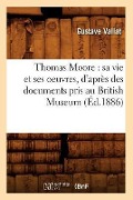 Cover-Bild zum Titel 'Thomas Moore: Sa Vie Et Ses Oeuvres, d'Après Des Documents Pris Au British Museum (Éd.1886)' von 'Gustave Vallat'