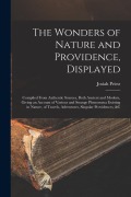 Cover-Bild zum Titel 'The Wonders of Nature and Providence, Displayed: Compiled From Authentic Sources, Both Ancient and Modern, Giving an Account of Various and Strange Ph' von 'Josiah Priest'