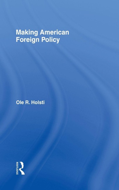 Making American Foreign Policy - Ole Holsti