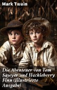 Die Abenteuer von Tom Sawyer und Huckleberry Finn (Illustrierte Ausgabe) - Mark Twain