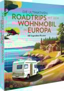 Cover-Bild zum Titel 'Die ultimativen Roadtrips mit dem Wohnmobil in Europa' von 'Stephanie Rickenbacher, Michael Moll, Petra Lupp, Michael Schroeder und Iris Löser, Christian Schneider'