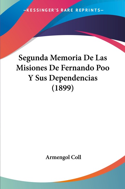 Segunda Memoria De Las Misiones De Fernando Poo Y Sus Dependencias (1899) - Armengol Coll