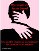 Cover-Bild zum Titel 'Wie werde ich Escort Dame?' von 'Martina Kloss'