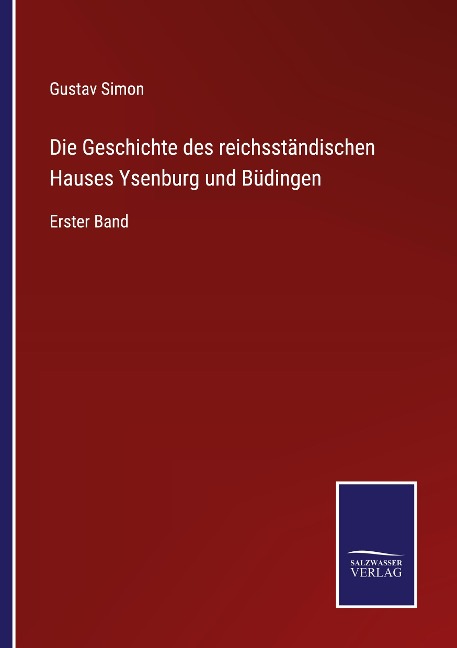 Die Geschichte des reichsständischen Hauses Ysenburg und Büdingen - Gustav Simon