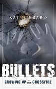 Cover-Bild zum Titel 'Bullets: Growing Up In The Crossfire' von 'Kat Hibbard'