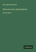 Cover-Bild zum Titel 'Wien seit sechs Jahrhunderten' von 'Karl August Schimmer'