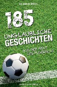 Cover-Bild zum Titel '185 unglaubliche Geschichten aus der Welt des Fußballs' von 'Luciano Wernicke'