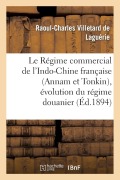 Cover-Bild zum Titel 'Le Régime Commercial de l'Indo-Chine Française (Annam Et Tonkin), Évolution Du Régime Douanier' von 'Raoul-Charles Villetard de Laguérie'