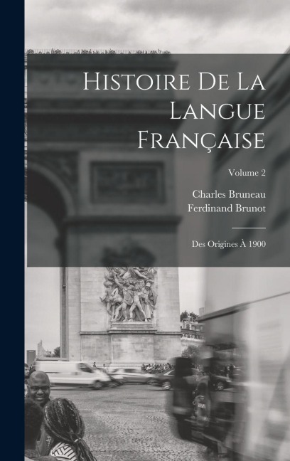 Histoire De La Langue Française - Ferdinand Brunot, Charles Bruneau
