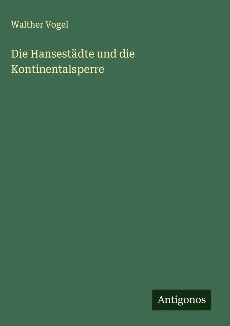 Die Hansestädte und die Kontinentalsperre - Walther Vogel