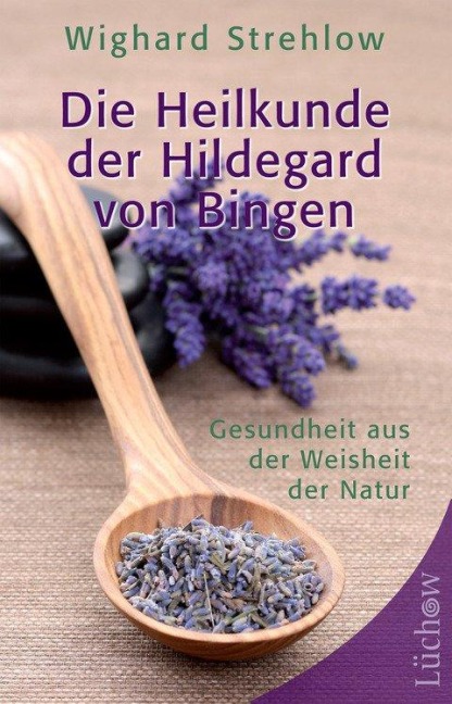 Die Heilkunde der Hildegard von Bingen - Wighard Strehlow