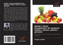 Cover-Bild zum Titel 'Jako¿¿ i okres przydatno¿ci do spo¿ycia soków z jamun, guawy i granatu' von 'Durgam Sridhar'