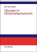 Cover-Bild zum Titel 'Übungen im Wirtschaftsprivatrecht' von 'Andreas Schmidt-Rögnitz'