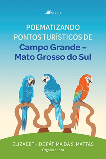 Poematizando pontos turísticos de Campo Grande - Elizabeth de Fa¿tima da S. Mattas
