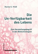 Cover-Bild zum Titel 'Die Un-Verfügbarkeit des Lebens' von 'Martin G. Weiß'