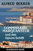 Cover-Bild zum Titel 'Commissaire Marquanteur und das Opium-Schiff : Frankreich-Krimi' von 'Alfred Bekker'