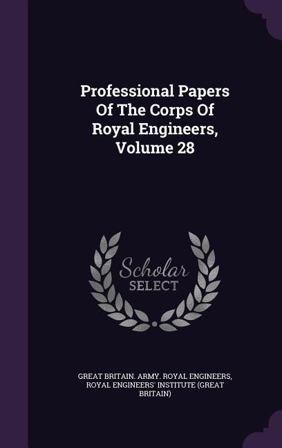 Professional Papers Of The Corps Of Royal Engineers, Volume 28 - 