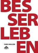 Besser Leben - Der Schlüssel zu mehr Glück und Erfolg - Chris Mulzer